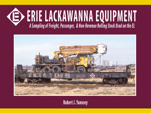 Erie Lackawanna Equipment: A Sampling of Freight, Passenger, & Non-Revenue Rolling Stock Used on the EL (eBook)