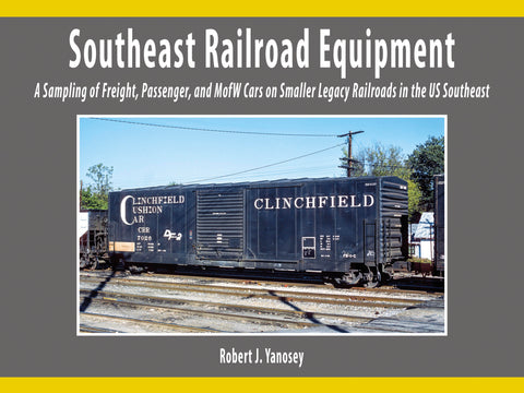 Southeast Railroad Equipment A Sampling of Freight, Passenger & MofW on Smaller Legacy Railroads in the US Southeast (eBook)