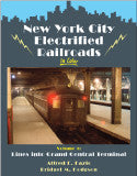 New York City Electrified Railroads In Color Volume 1: Lines Into Grand Central Terminal