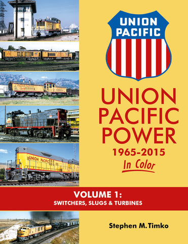 Union Pacific Power 1965-2015 In Color Volume 1: Switchers, Slugs & Turbines