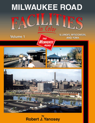 Milwaukee Road Facilities In Color Volume 1: Illinois, Wisconsin and Iowa