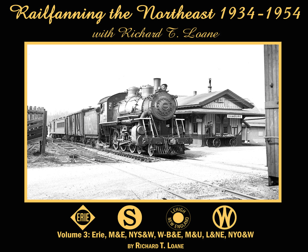 Railfanning the Northeast 1934-1954 with Richard T. Loane Volume 3: Erie, M&E, NYS&W, W-B&E, M&U, L&NE, NYO&W (Softcover)