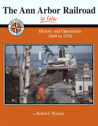 Ann Arbor Railroad In Color History & Operations 1869 to 1976