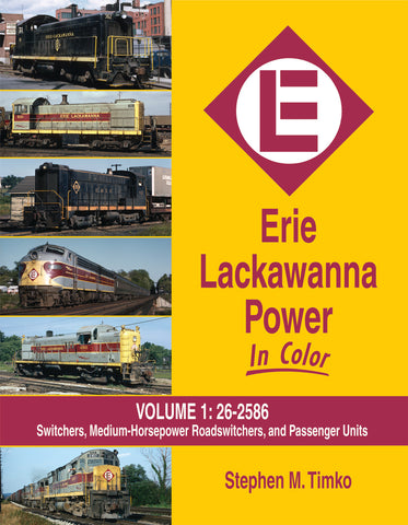 Erie Lackawanna Power In Color Volume 1:  Switchers, Medium HP Roadswitchers, and Passenger Units