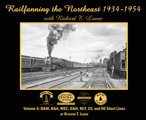 Railfanning the Northeast 1934-1954 with Richard T. Loane Volume 5 (Softcover)