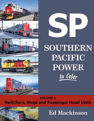 Southern Pacific Power In Color Volume 1: Switchers, Slugs, and Passenger Hood Units