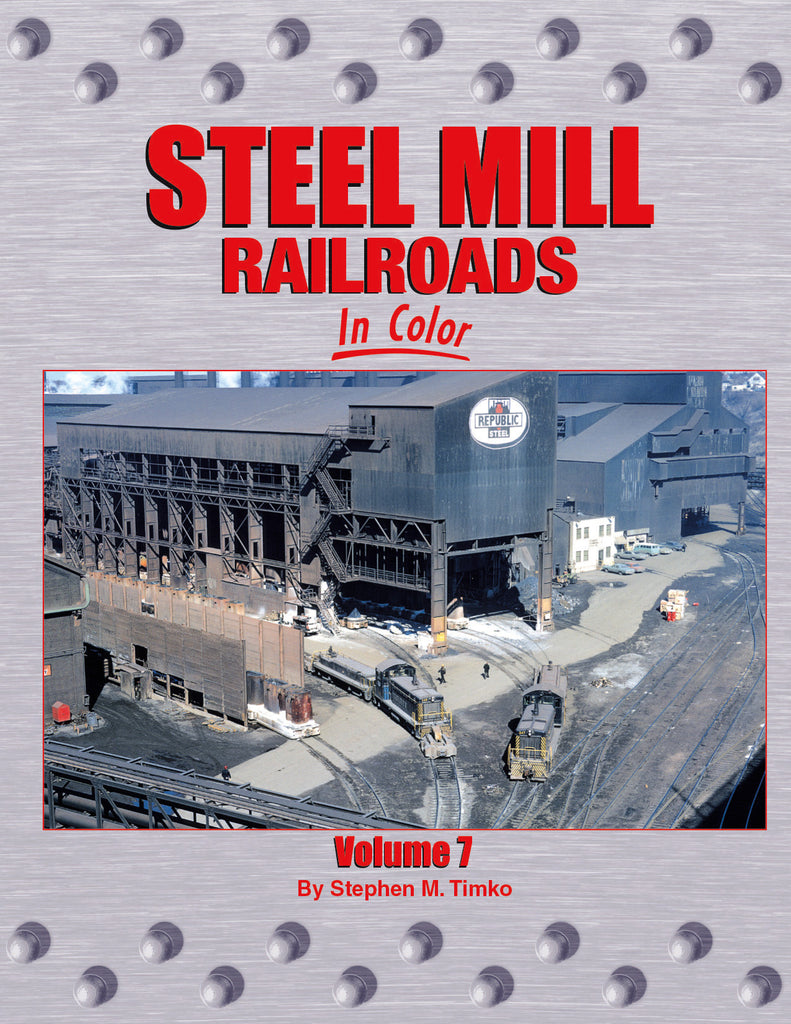 Steel Mill Railroads In Color Volume 7