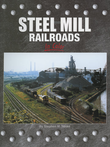 Steel Mill Railroads In Color Volume 1 (Digital Reprint)