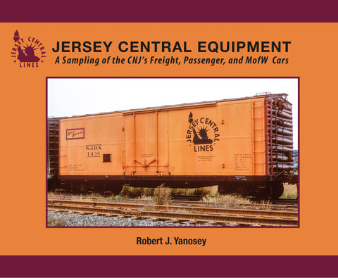 Jersey Central Lines Equipment A Sampling of the CNJ's Freight, Passenger & MofW Cars (Softcover)<br><i><small>March 1, 2024 Release</small></i>
