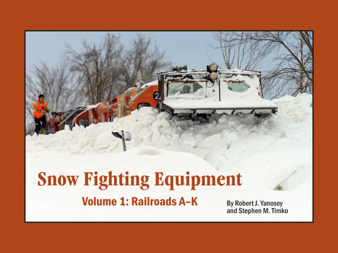 Snow Fighting Equipment Volume 1: Railroads A-K (eBook)
