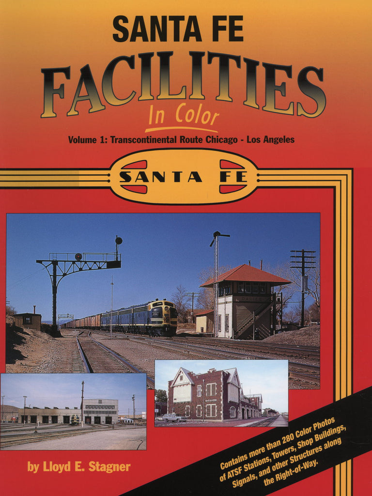 Santa Fe Facilities In Color Volume 1: Transcontinental Route - Chicago to Los Angeles