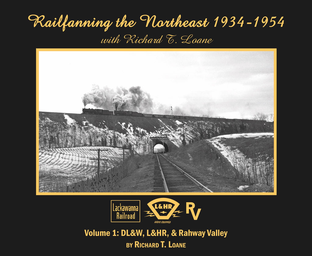 Railfanning the Northeast 1934-1954 with Richard T. Loane Volume 1: DL&W, L&HR, and Rahway Valley (Softcover)