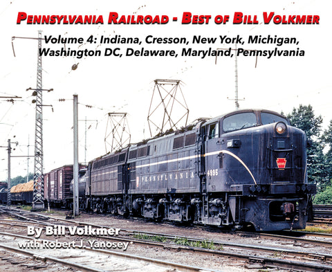 Pennsylvania Railroad - Best of Bill Volkmer Volume 4: Indiana, Cresson, New York, Michigan, Washington DC, Delaware, Maryland, Pennsylvania (Softcover)