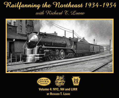 Railfanning the Northeast 1934-1954 with Richard T. Loane Volume 4: NYC, NH and LIRR (Softcover)
