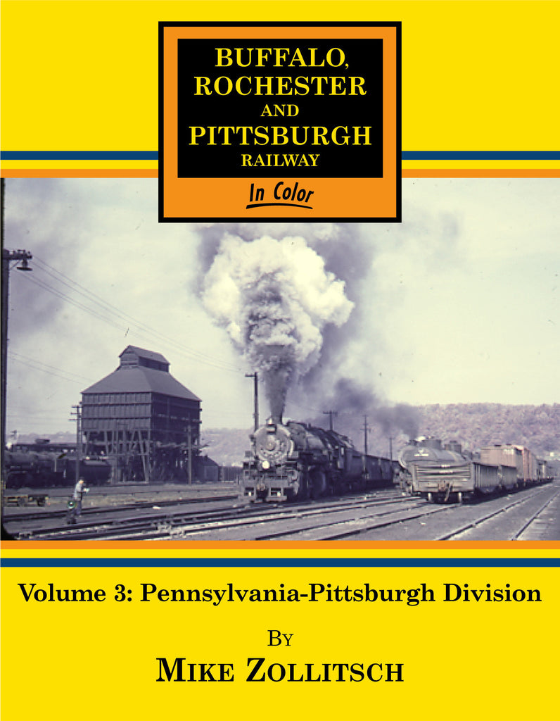 Buffalo Rochester and Pittsburgh Railway In Color Volume 3: Pennsylvania-Pittsburgh Division