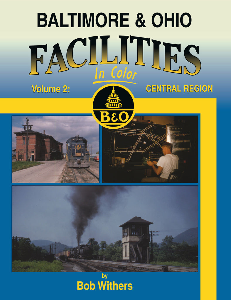 Baltimore & Ohio Facilities In Color Volume 2: Central Region