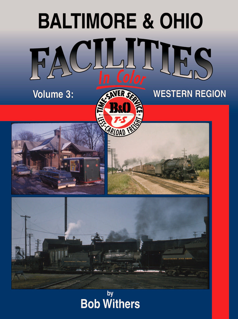 Baltimore & Ohio Facilities In Color Volume 3: Western Region