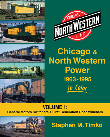 Chicago & North Western Power 1963-1995 In Color Vol. 1: General Motors Switchers & First Generation Roadswitchers