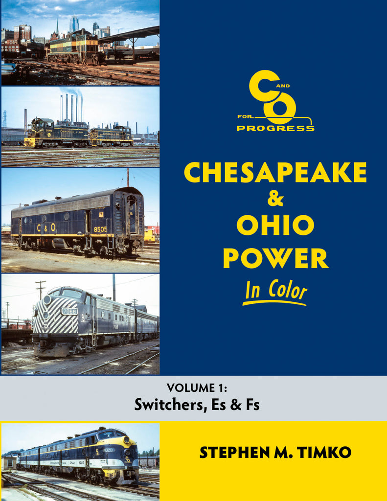 Chesapeake & Ohio Power In Color Volume 1: Switchers, Es, and Fs