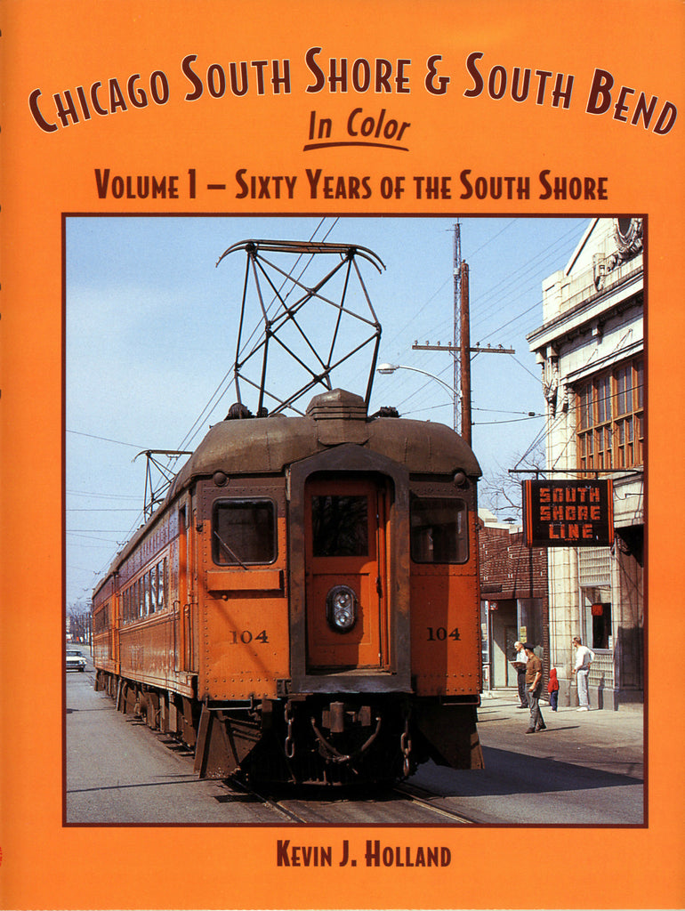 Chicago, South Shore & South Bend In Color Volume 1: Sixty Years of the South Shore