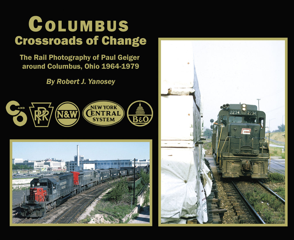 Columbus Crossroads of Change: The Rail Photography of Paul Geiger around Columbus, Ohio 1964-1979 (Softcover)