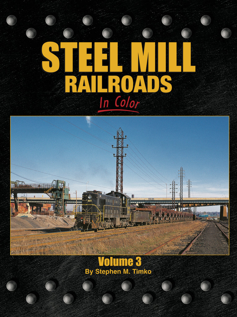 Steel Mill Railroads In Color Vol. 3