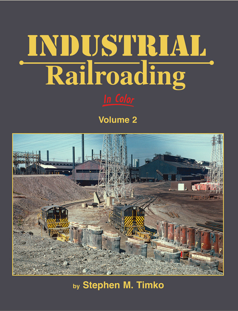 Industrial Railroading In Color Volume 2