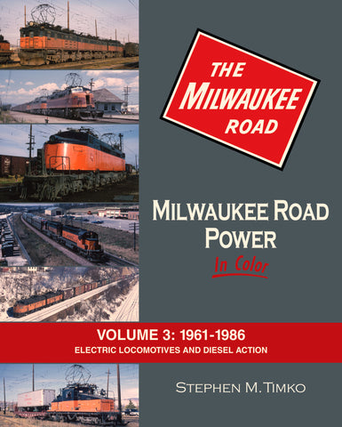 Milwaukee Road Power In Color Volume 3: 1961-1986 Electric Locomotives and Diesel Action