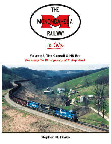 Monongahela Railway Featuring the Photography of E. Roy Ward Volume 3: The Conrail & NS Era