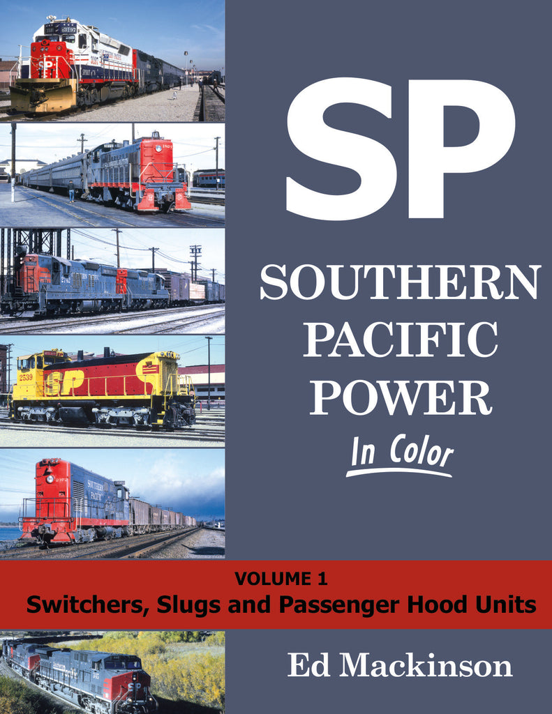 Southern Pacific Power In Color Volume 1: Switchers, Slugs, and Passenger Hood Units