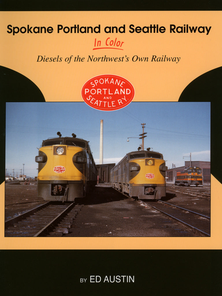 Spokane Portland & Seattle In Color Diesels of the Northwest's Own Railway